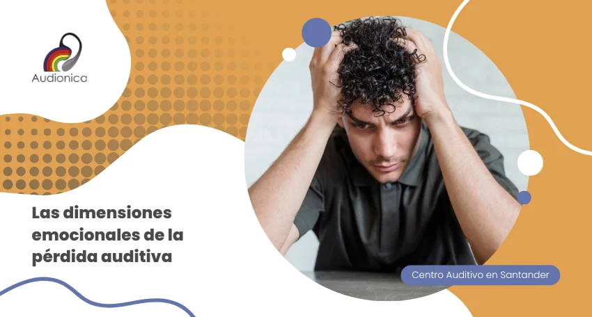 Las dimensiones emocionales de la pérdida auditiva
