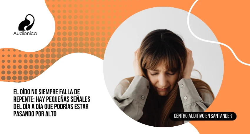 El oído no siempre falla de repente: hay pequeñas señales del día a día que podrías estar pasando por alto