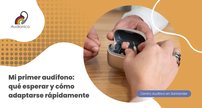 Mi primer audífono: qué esperar y cómo adaptarse rápidamente