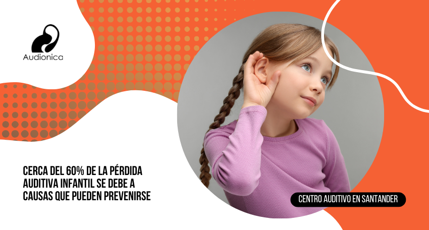 Cerca del 60% de la pérdida auditiva infantil se debe a causas que pueden prevenirse