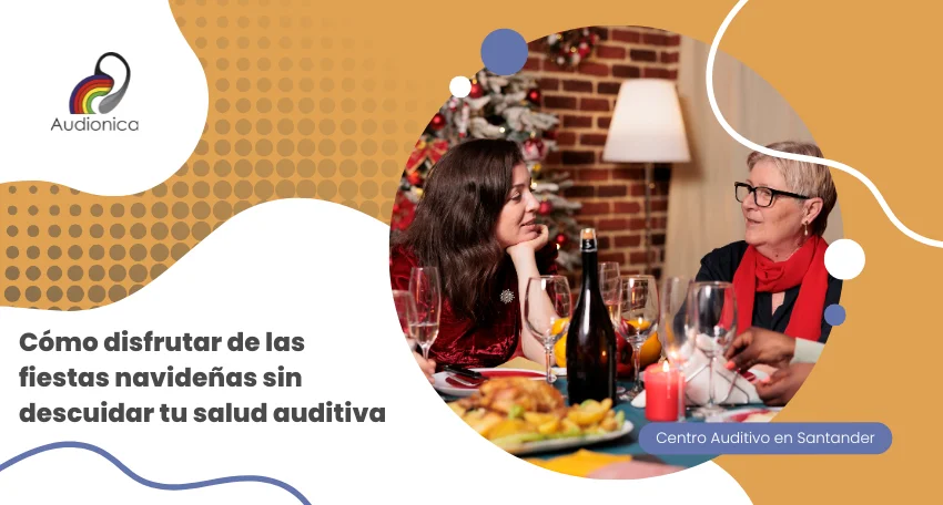 Disfruta de las fiestas sin descuidar tu audición