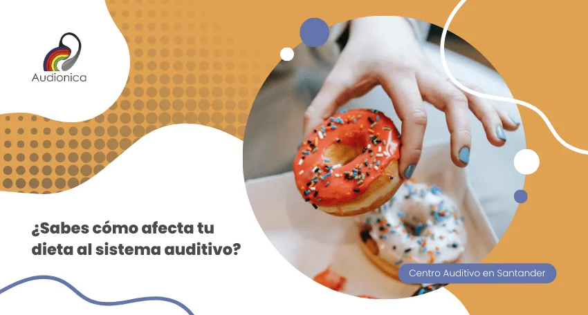 ¿Sabes cómo afecta tu dieta al sistema auditivo?