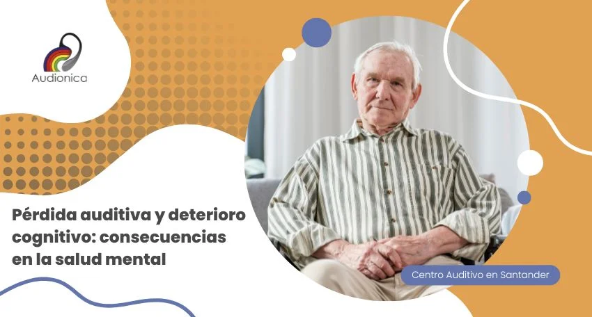 Pérdida auditiva y deterioro cognitivo: consecuencias en la salud menta