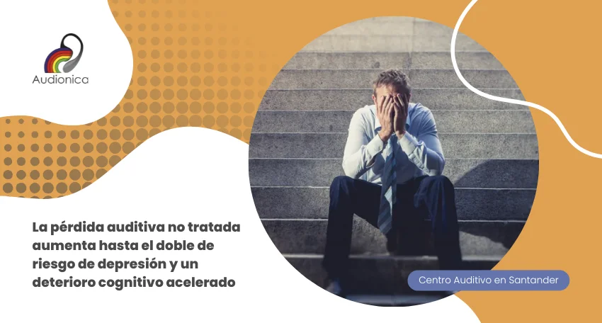 La pérdida auditiva no tratada aumenta hasta el doble de riesgo de depresión y un deterioro cognitivo acelerado