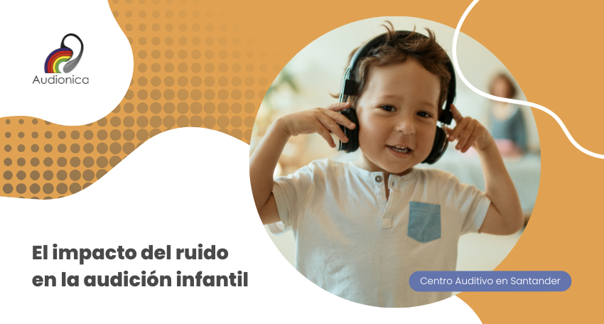 el impacto del ruido en la audición infantil